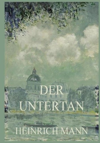 Der untertan heinrich - heinrich, mann